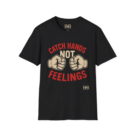 Catch Hands Not Feelings Tee