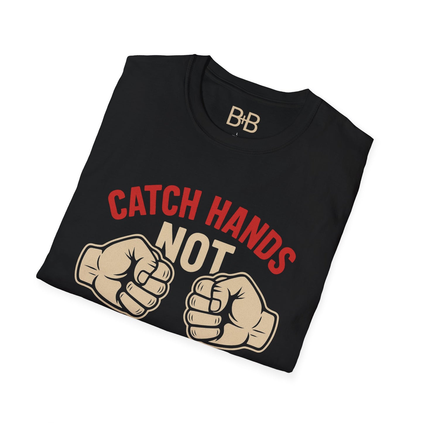 Catch Hands Not Feelings Tee